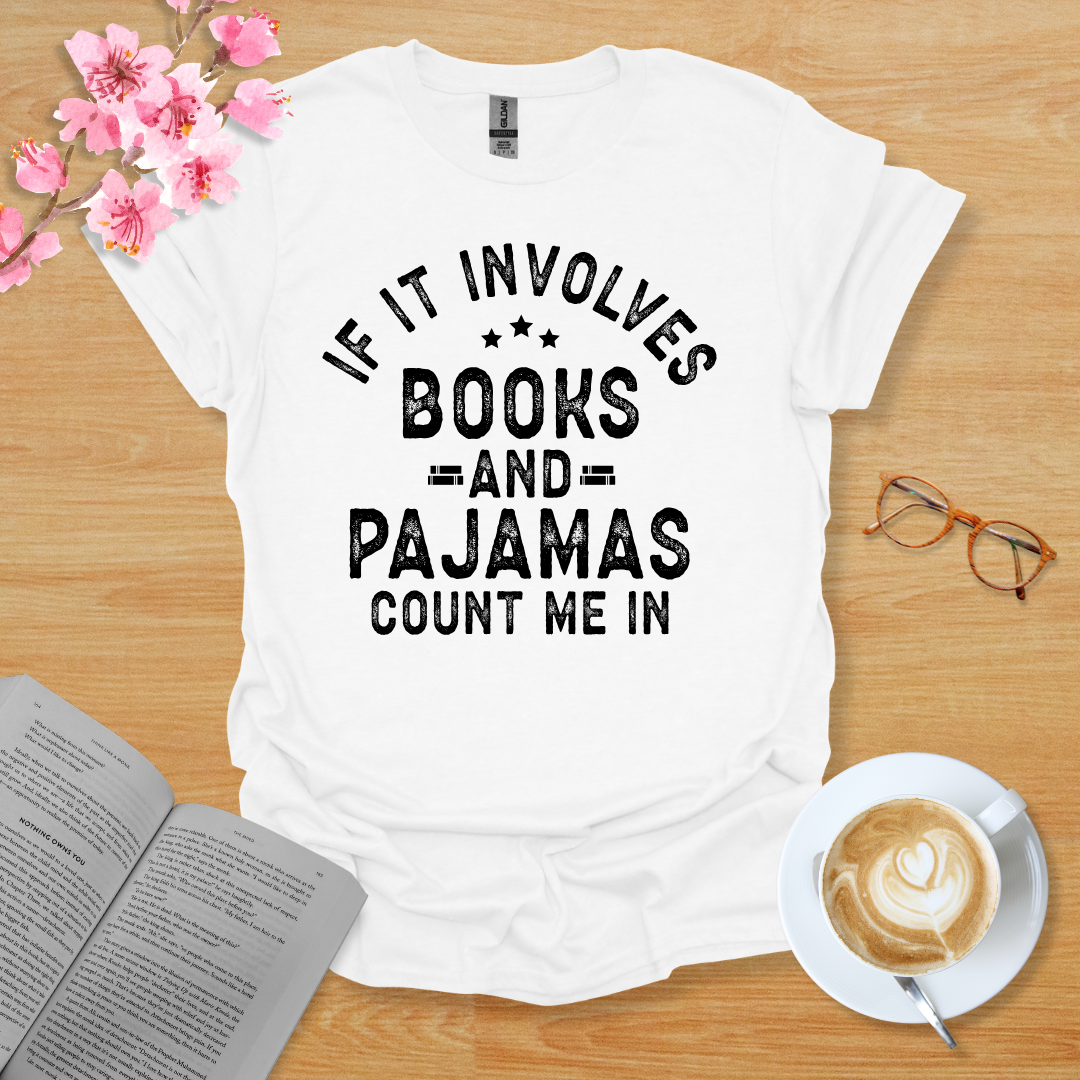 If It Involves Books And Pajamas Count Me In T-Shirt