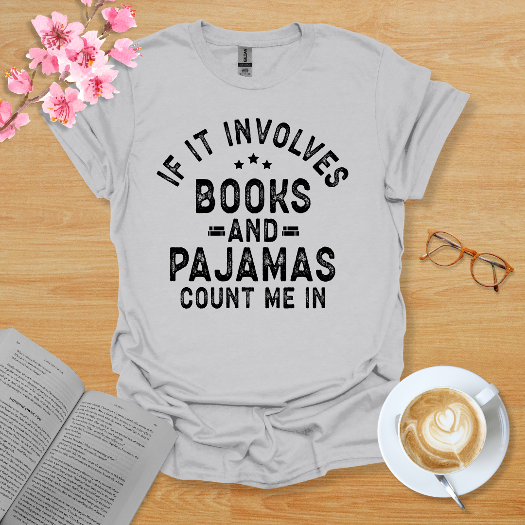 If It Involves Books And Pajamas Count Me In T-Shirt