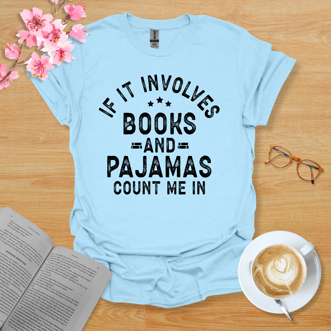 If It Involves Books And Pajamas Count Me In T-Shirt