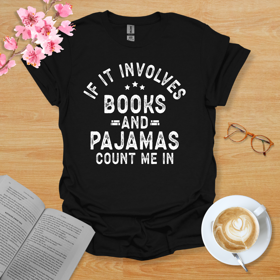 If It Involves Books And Pajamas Count Me In T-Shirt