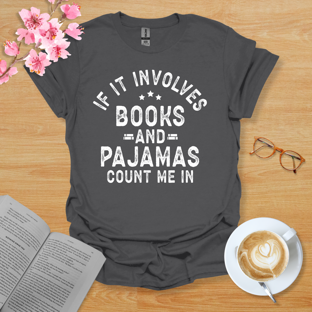 If It Involves Books And Pajamas Count Me In T-Shirt