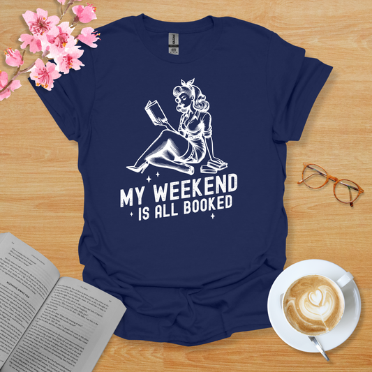 My Weekend Is All Booked T-Shirt