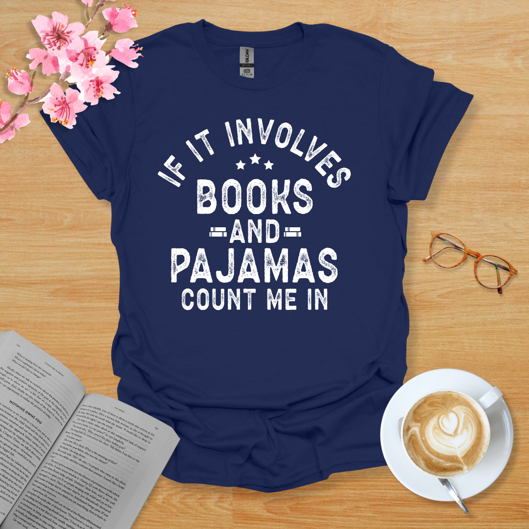 If It Involves Books And Pajamas Count Me In T-Shirt