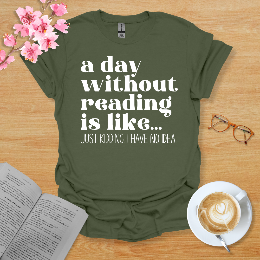 A Day Without Reading Is Like T-Shirt